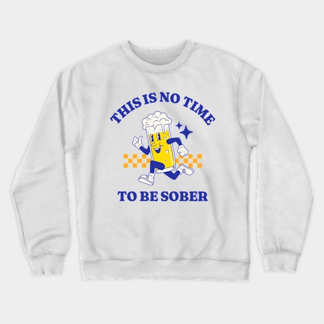 This Is No Time To Be Sober Crewneck Sweatshirt by Three Meat Curry